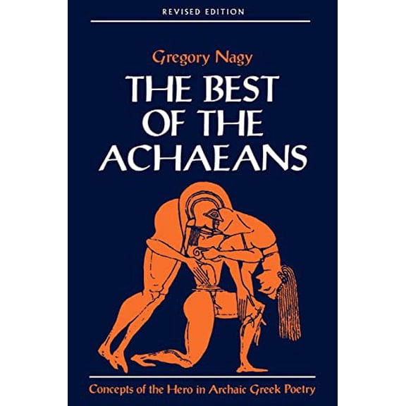 Pre-Owned The Best of the Achaeans: Concepts of the Hero in Archaic Greek Poetry (Paperback) 0801860156 9780801860157