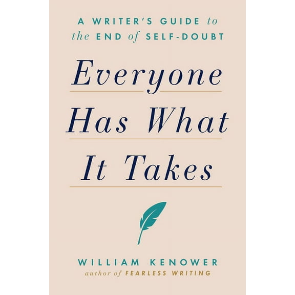 Everyone Has What It Takes: A Writer's Guide to the End of Self-Doubt, (Paperback)