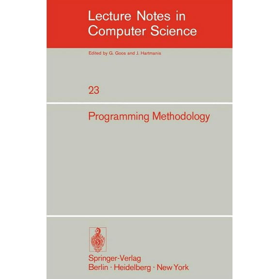 Lecture Notes in Computer Science Programming in Methodology: 4th Informatik Symposium, IBM Germany Wildbad, September 25-27, 1974, Book 23, (Paperback)