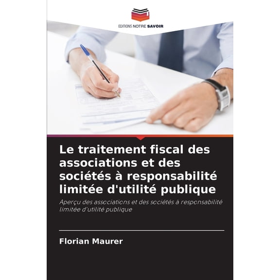Le traitement fiscal des associations et des sociÃ©tÃ©s Ã  responsabilitÃ© limitÃ©e d'utilitÃ© publique, (Paperback)