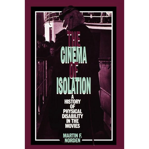 The Cinema of Isolation: A History of Physical Disability in the Movies, (Paperback)