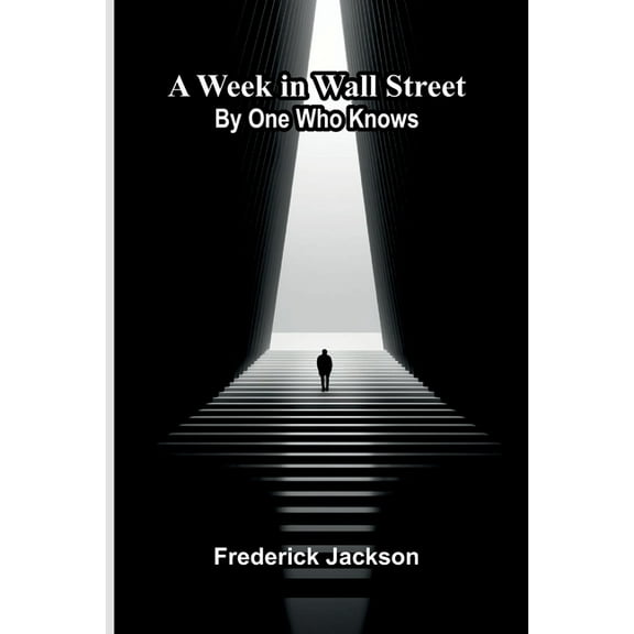 A Week In Wall Street; By One Who Knows, (Paperback)