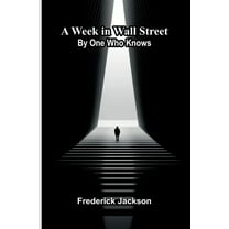 A Week In Wall Street; By One Who Knows, (Paperback)