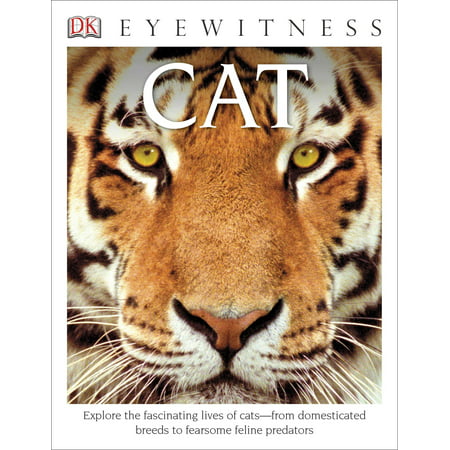 DK Eyewitness Books Cat : Explore the Fascinating Lives of Cats from Domesticated Breeds to Fearsome