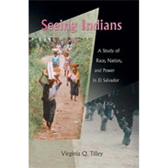 Seeing Indians: A Study of Race, Nation, and Power in El Salvador, (Paperback)