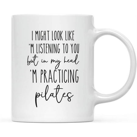 

Andaz Press Pilates 11oz. Tea Coffee Ceramic Mug Gift It Might Look Like I m Listening to You But I m Practicing Pilates 1-Pack Christmas Birthday Gift Ideas