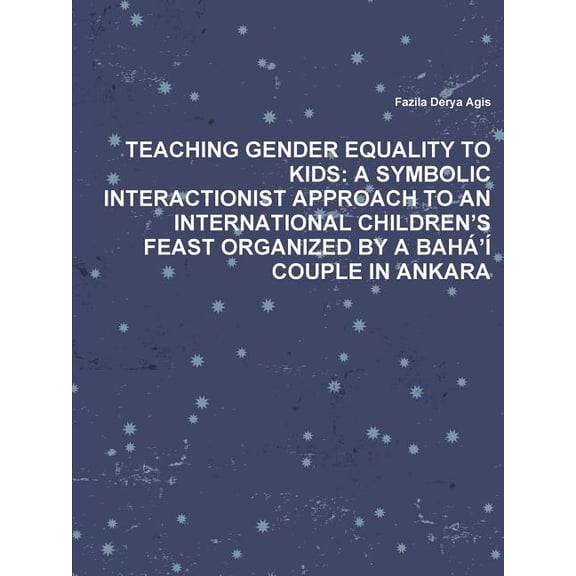 Teaching Gender Equality to Kids: A Symbolic Interactionist Approach to an International Children's Feast Organized by a, (Paperback)