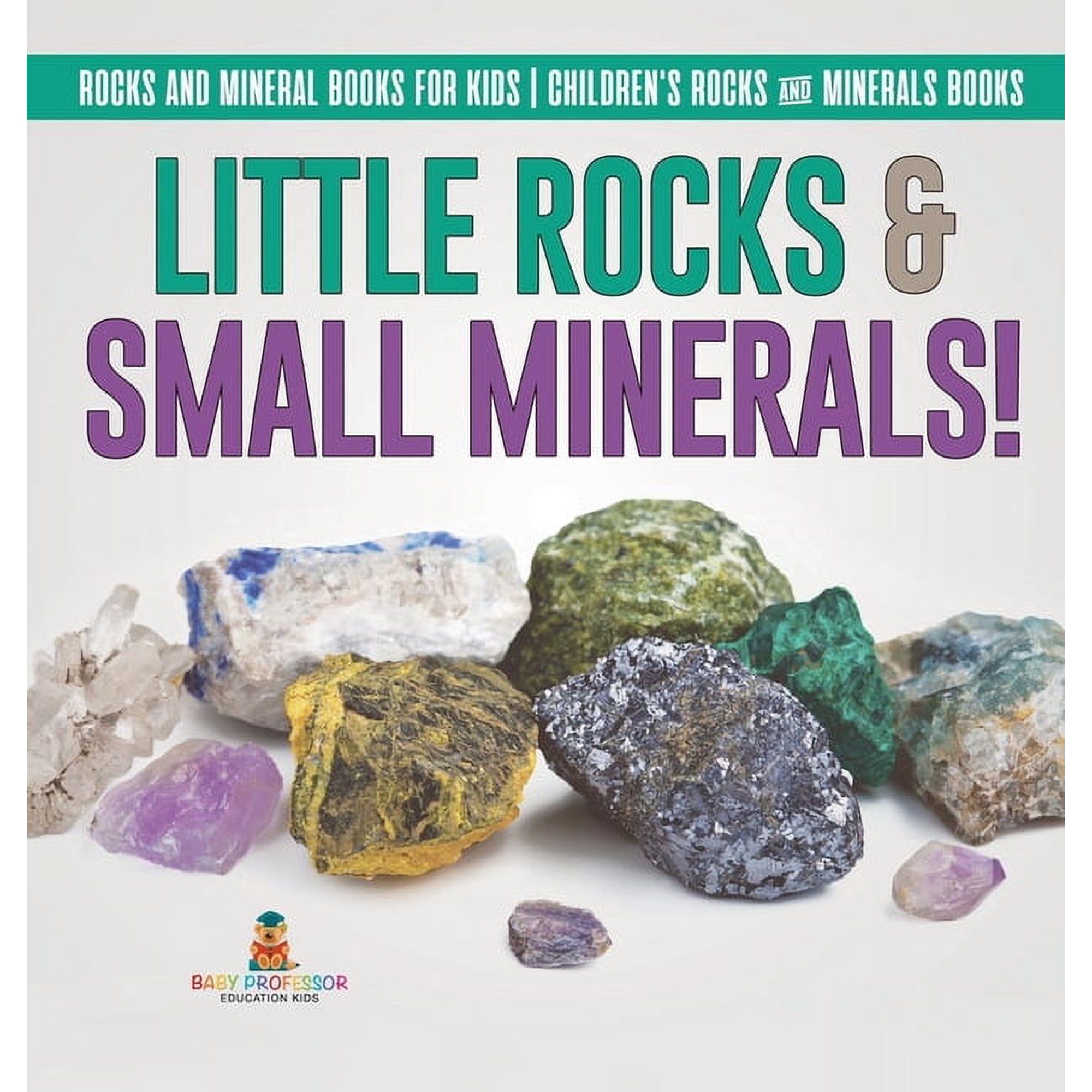 Little Rocks & Small Minerals! Rocks And Mineral Books for Kids Children s Rocks & Minerals Books (Hardcover)