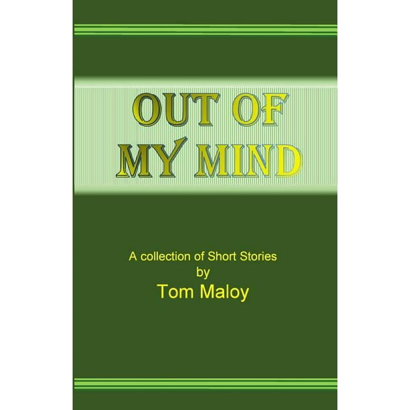 Out of My Mind: A Collection of Short Stories by Tom Maloy Paperback