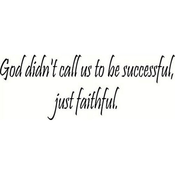 God didn't call us to be successful, just faithful. Vinyl Wall Decal Our Inspirational Christian Scripture Wall Arts Are Made in the Usa.