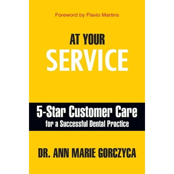 At Your Service: 5-Star Customer Care for a Successful Dental Practice, (Paperback)