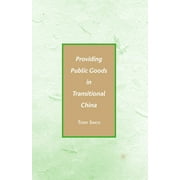 Providing Public Goods in Transitional China (Paperback)