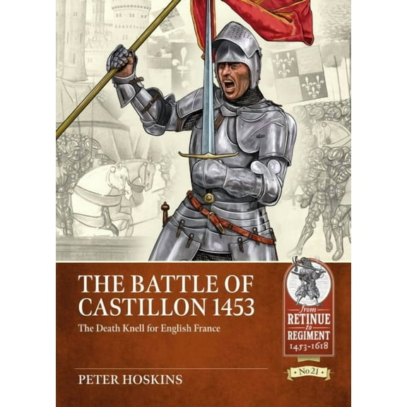 From Retinue to Regiment: The Battle of Castillon 1453 (Paperback)