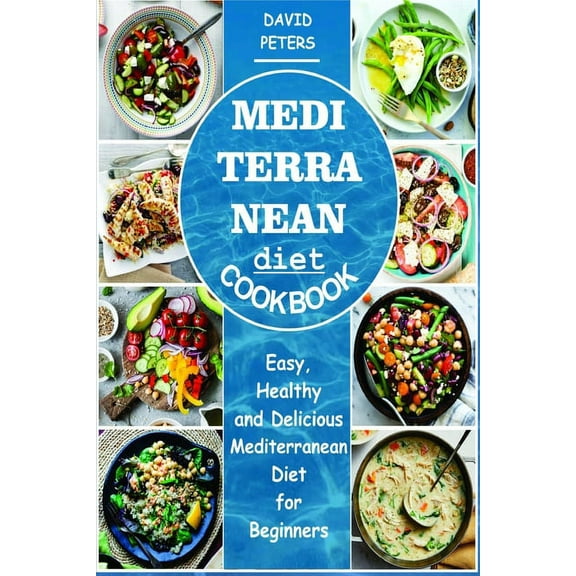 Mediterranean Diet Cookbook: Easy, Healthy and Delicious Mediterranean Diet for Beginners