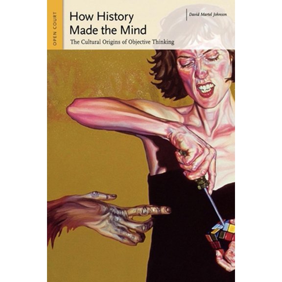Pre-Owned How History Made the Mind: The Cultural Origins of Objective Thinking (Paperback) 0812695364 9780812695366