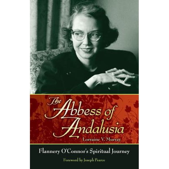 Pre-Owned The Abbess of Andalusia: Flannery O'Connor's Spiritual Journey (Paperback) 1935302167 9781935302162