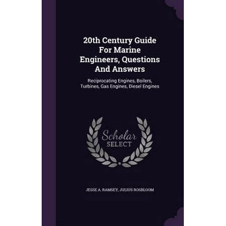 20th Century Guide for Marine Engineers, Questions and Answers : Reciprocating Engines, Boilers, Turbines, Gas Engines, Diesel