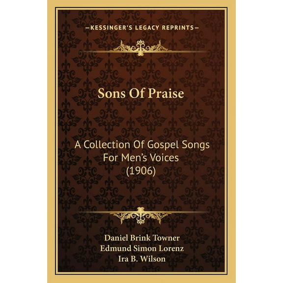 Sons Of Praise: A Collection Of Gospel Songs For Men's Voices (1906) (Paperback)