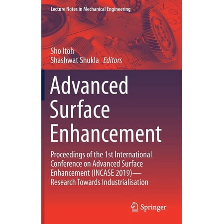 Lecture Notes in Mechanical Engineering Advanced Surface Enhancement: Proceedings of the 1st International Conference on Advanced Surface Enhancement (Incase 20 (Hardcover)