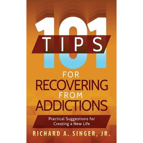 101 Tips for Recovering from Addictions: Practical Suggestions for Creating a New Life (Hardcover)