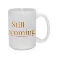 thumbnail image 4 of "Still Becoming" 15oz Inspirational Ceramic Mug - Uplifting & Practical Drinkware for Home & Office, 4 of 8