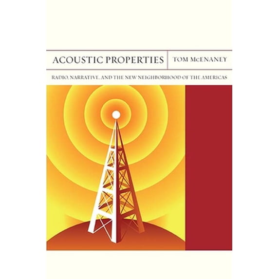 Pre-Owned Acoustic Properties: Radio, Narrative, and the New Neighborhood of the Americas Volume 26 (Paperback) 0810135388 9780810135383