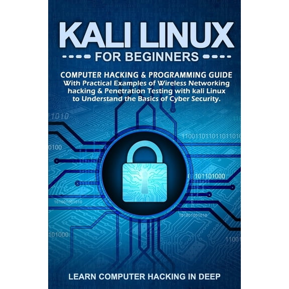 Kali Linux for Beginners: Computer Hacking & Programming Guide With Practical Examples Of Wireless (Paperback) by Learn Computer Hacking in Deep