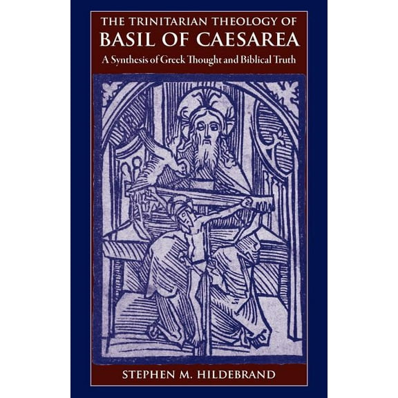 The Trinitarian Theology of Basil of Caesarea: A Synthesis of Greek Thought and Biblical Faith, (Paperback)