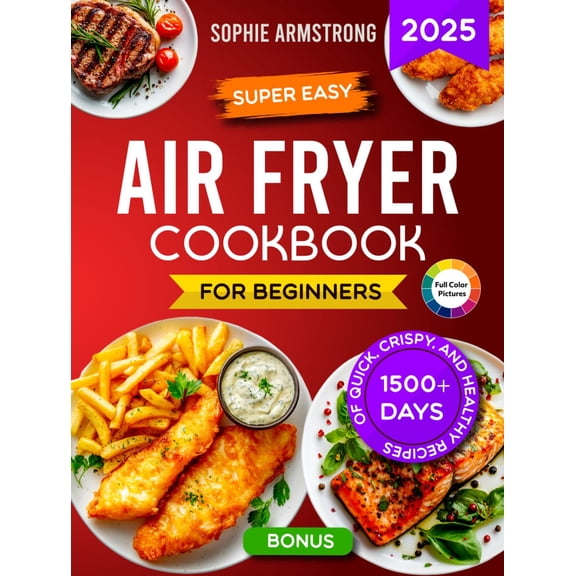 Pre-Owned Super Easy Air Fryer Cookbook for Beginners: 1500+ Days of Quick, Crispy, and Healthy Recipes with Pictures. Your Time-Saving Book to Cook Effortless Meals for the Whole Family.