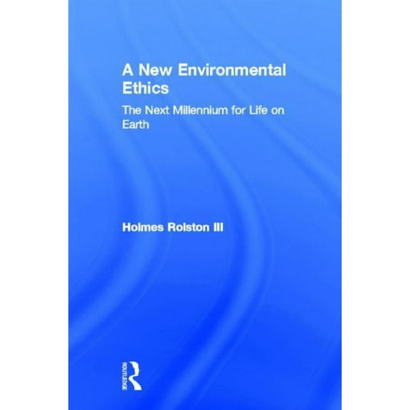 A New Environmental Ethics: The Next Millennium for Life on Earth, (Hardcover)