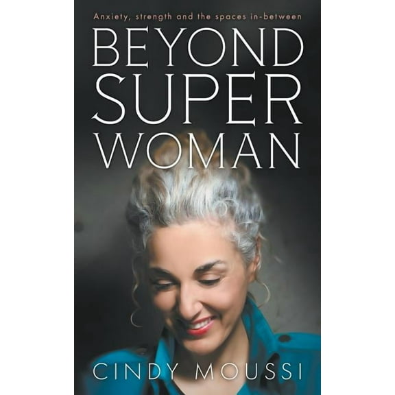 Beyond Superwoman: Anxiety, strength and the spaces in-between, (Paperback)