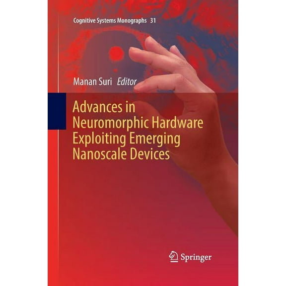 Cognitive Systems Monographs Advances in Neuromorphic Hardware Exploiting Emerging Nanoscale Devices, Book 31, (Paperback)