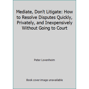Mediate, Don't Litigate: How to Resolve Disputes Quickly, Privately, and Inexpensively Without Going to Court, Used [Paperback]