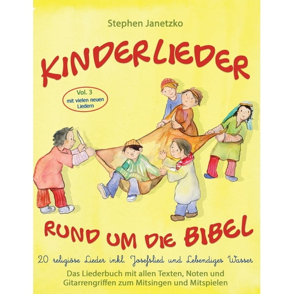 Kinderlieder rund um die Bibel, Vol. 3 - 20 religiöse Lieder inkl. Josefslied und Lebendiges Wasser: Das Liederbuch mit , (Paperback)