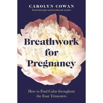 Breathwork for Pregnancy: How to Find Calm Throughout the Four Trimesters, (Paperback)