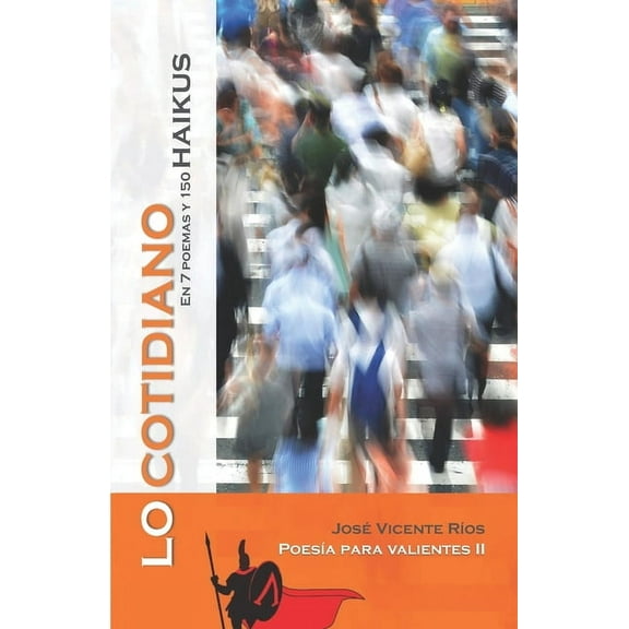 Poesía Para Valientes: Lo cotidiano: en 7 poemas y 150 haikus (Paperback)