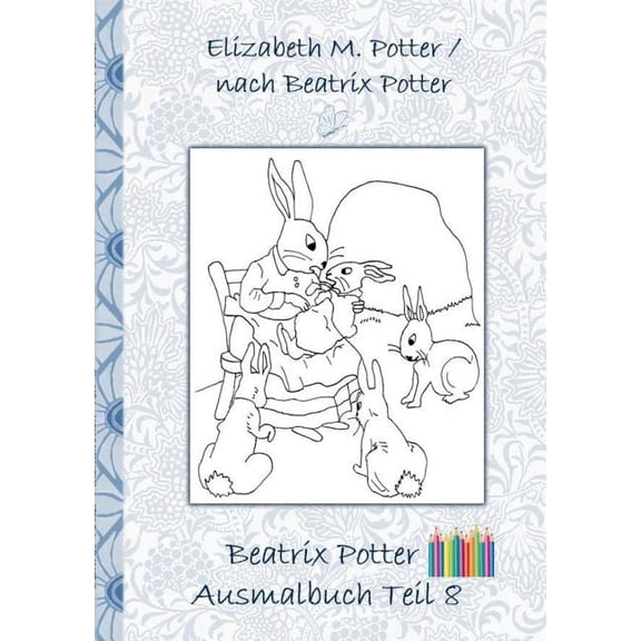 Beatrix Potter Ausmalbuch Teil 8 ( Peter Hase ): Malbuch, ausmalen, kolorieren, Original, Buntstifte, Filzer, Bleistift,, (Paperback)
