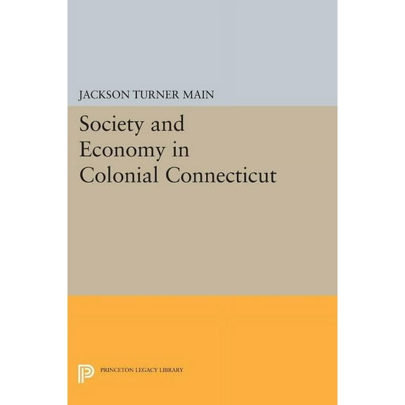 Princeton Legacy Library Society and Economy in Colonial Connecticut, Book 419, (Paperback)