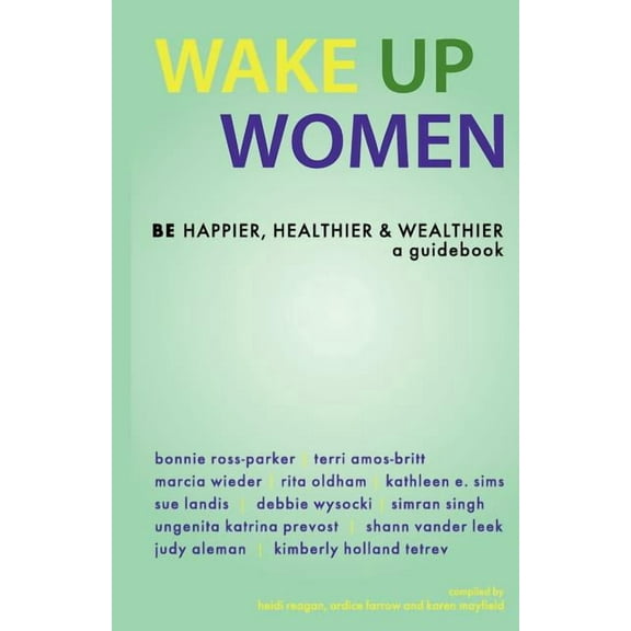 Wake Up Women: BE Happier, Healthier & Wealthier (Paperback)