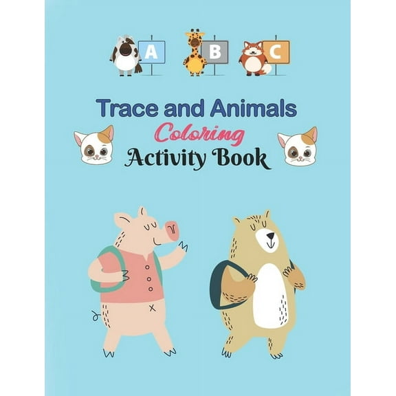 ABC Trace and Animals Coloring Activity Book: Alphabet Handwriting Practice workbook for kids, Kindergarten and Kids Ages 3-5. ABC print handwriting b