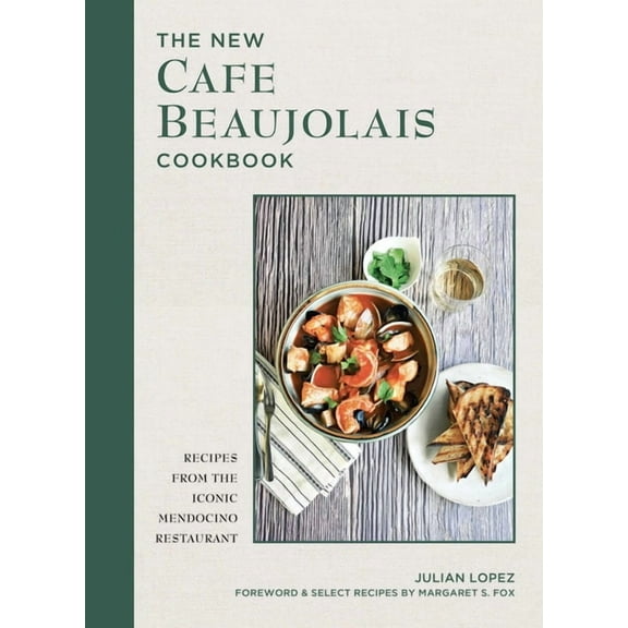 The New Cafe Beaujolais Cookbook: Recipes from the Iconic Mendocino Restaurant, (Hardcover)