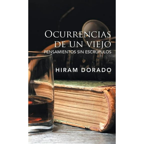 Ocurrencias De Un Viejo: Pensamientos Sin Escrúpulos (Hardcover)