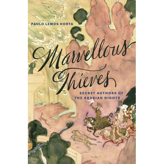 Pre-Owned Marvellous Thieves: Secret Authors of the Arabian Nights (Paperback) 0674986598 9780674986596