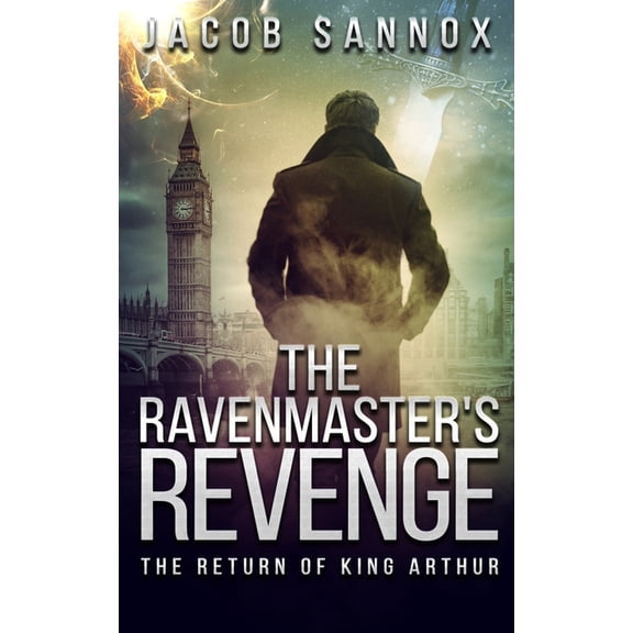 The Return of King Arthur The Ravenmaster's Revenge: The Return of King Arthur, Book 1, (Paperback)