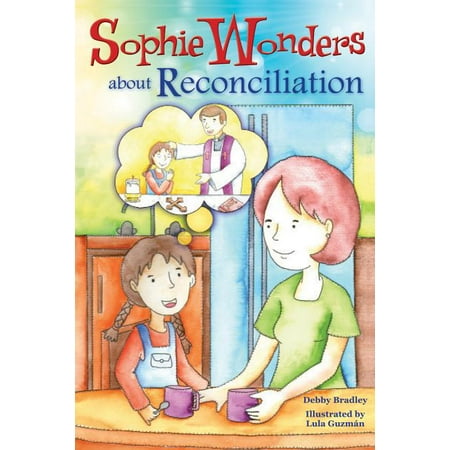 Sophie Wonders about the Sacraments: Sophie Wonders about Reconciliation (Paperback)