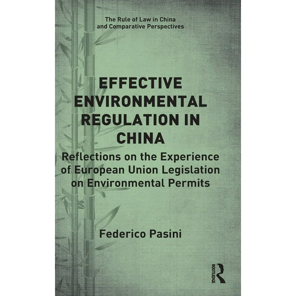 Rule of Law in China and Comparative Per Effective Environmental Regulation in China: Reflections on the Experience of European Union Legislation on Environmenta, (Hardcover)