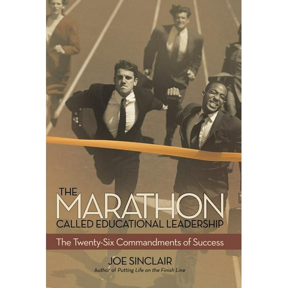 The Marathon Called Educational Leadership: The Twenty-Six Commandments of Success, (Hardcover)