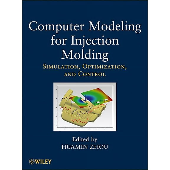 Computer Modeling for Injection Molding: Simulation, Optimization, and Control, (Hardcover)