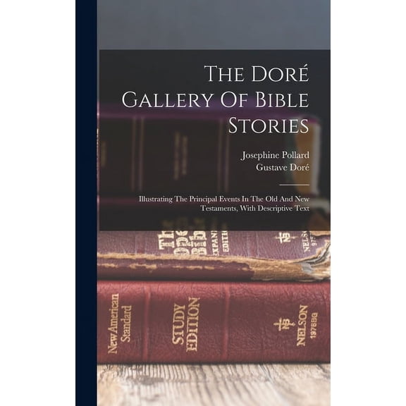The Doré Gallery Of Bible Stories : Illustrating The Principal Events In The Old And New Testaments, With Descriptive Text (Hardcover)