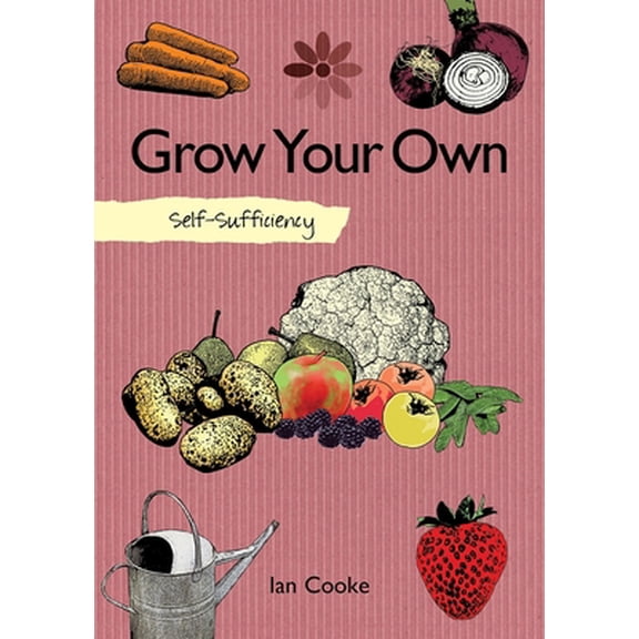 Pre-Owned Self-Sufficiency: Grow Your Own (Paperback) 150480127X 9781504801270